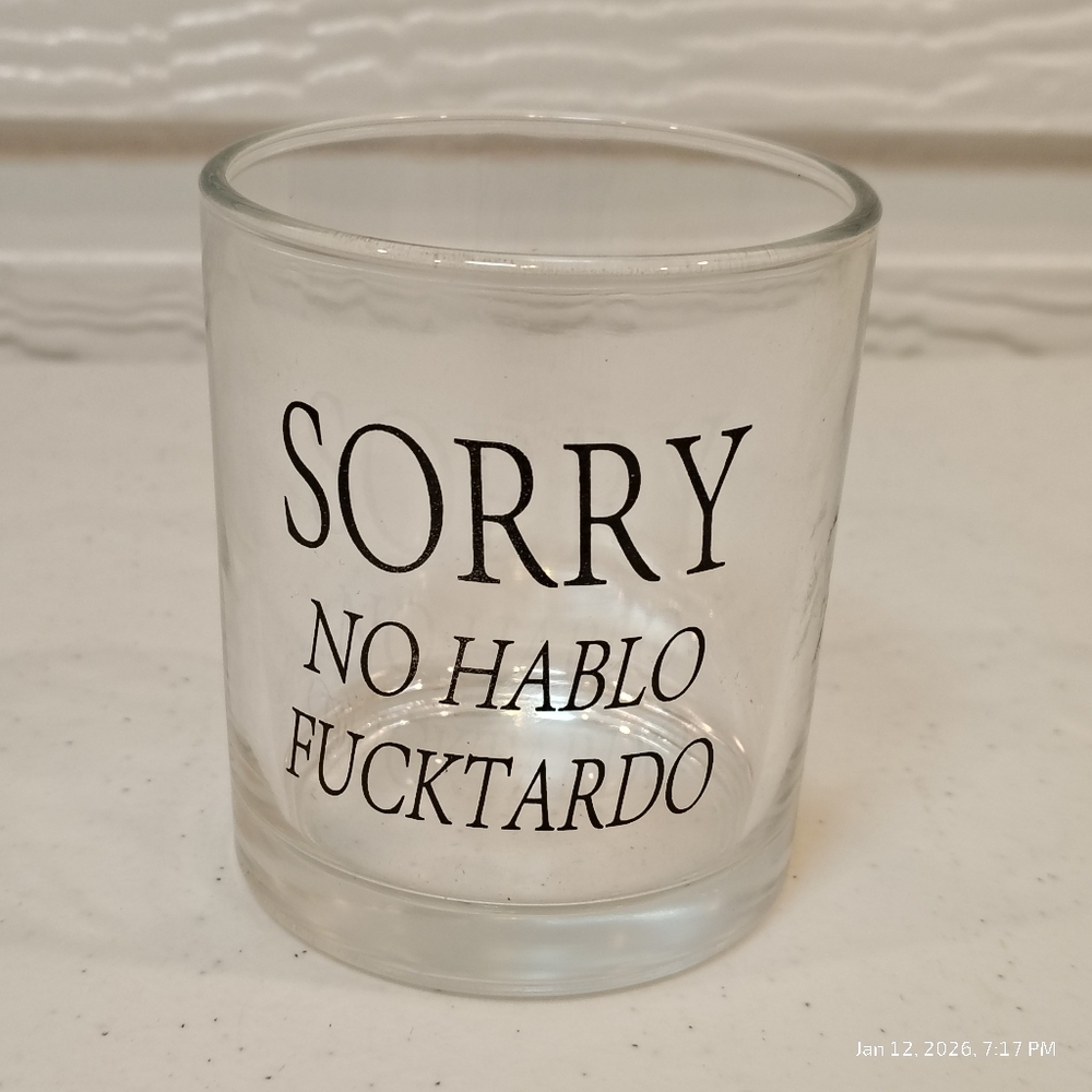 Sorry No Hablo Fucktardo  WHISKEY GLASS FUNNY NOVELTY DAD GIFT CLEAR GLASS